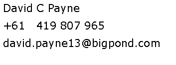 Text Box: David C Payne +61   419 807 965david.payne13@bigpond.com